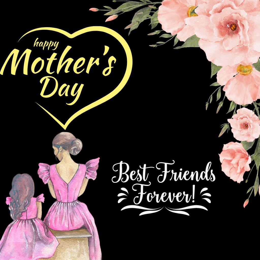 Happy Mother's Day wishes with mother and daughter and best friend forever line and black background